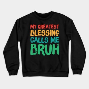 My Greatest Blessing Calls Me Bruh Crewneck Sweatshirt